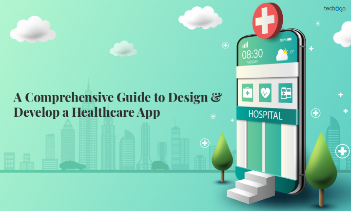 A Comprehensive Guide to Design & Develop a Healthcare App