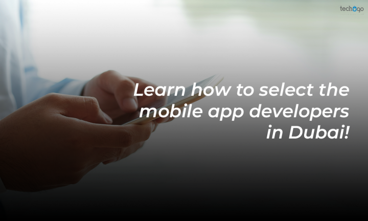Learn how to select the mobile app developers in Dubai!