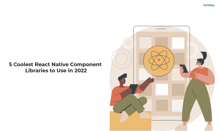 5 Coolest React Native Component Libraries to Use in 2022