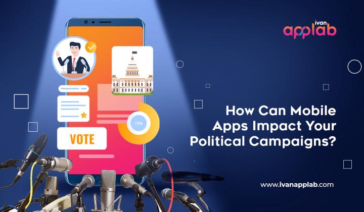 How Can Mobile Apps Impact Your Political Campaigns?