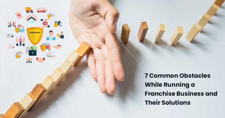 7 Common Obstacles While Running a Franchise Business and Their 