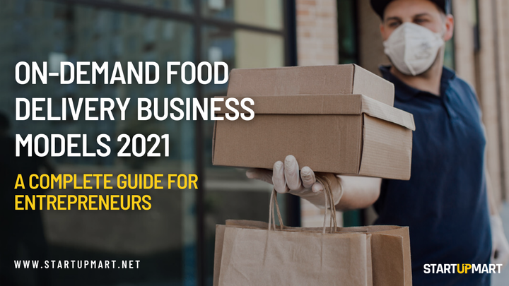 On-Demand Food Delivery Business Models 2021 - A Complete Guide