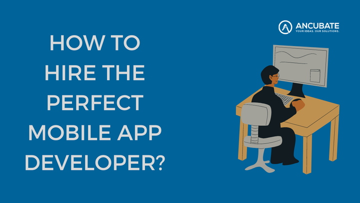 How to Hire an App Developer? - Ancubate