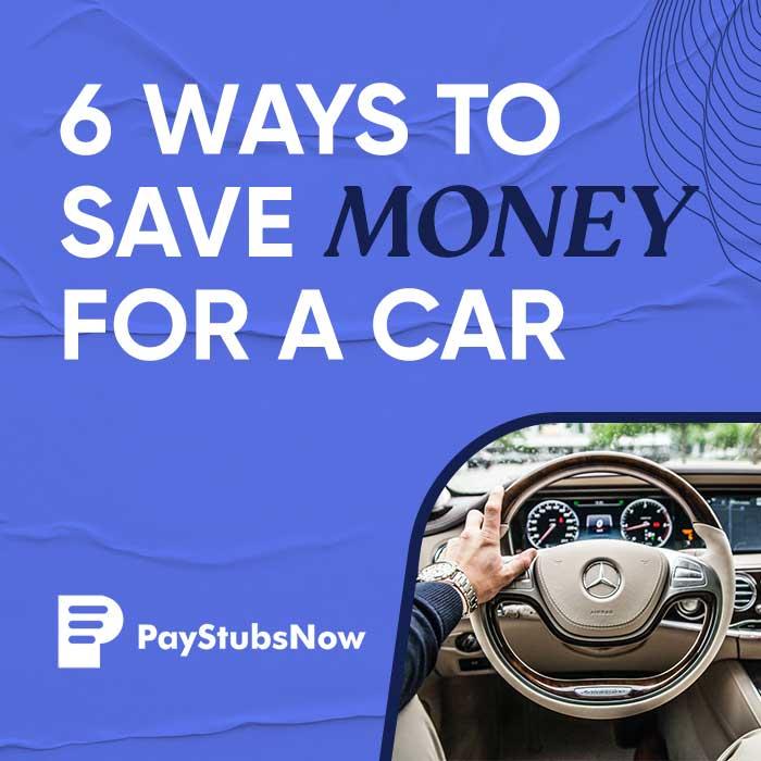 How to Save Money for A Car: 6 Simple Ways - Pay Stubs Now